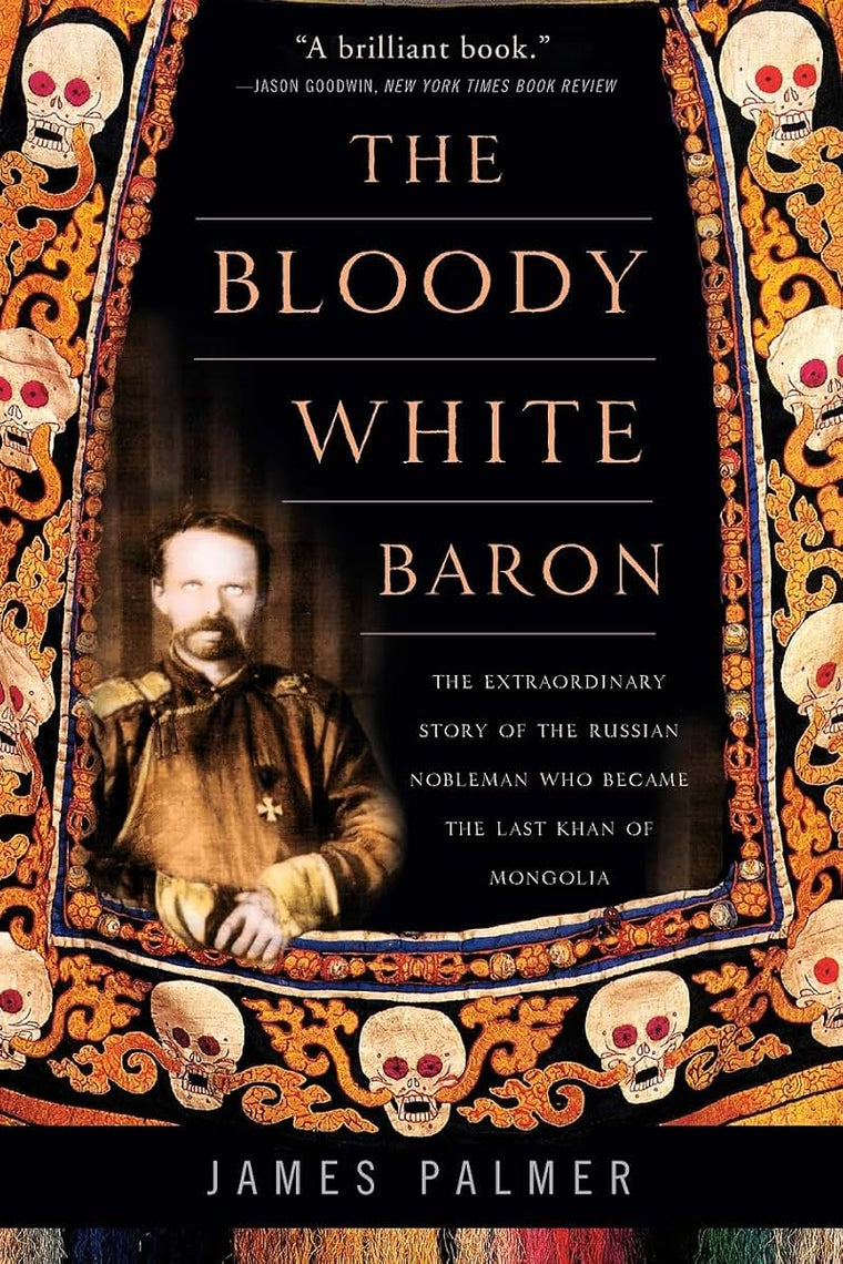 The Bloody White Baron: The Extraordinary Story of the Russi