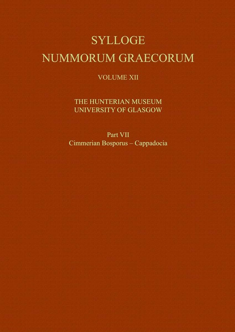 Sylloge Nummorum Graecorum, Volume XII The Hunterian Museum, University of Glasgow, Part VII Cimmerian Bosporus - Cappadocia