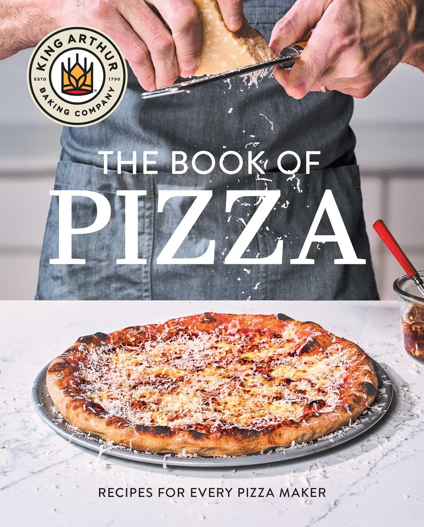 King Arthur Baking Company's Book of Pizza: Recipes for Every Pizza Maker (A Cookbook)