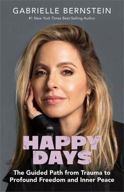Happy Days: The Guided Path from Trauma to Profound Freedom