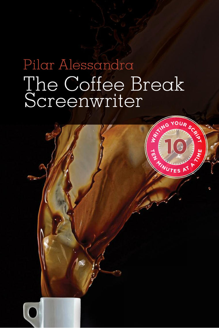 The Coffee Break Screenwriter: Writing Your Script Ten Minutes at a Time