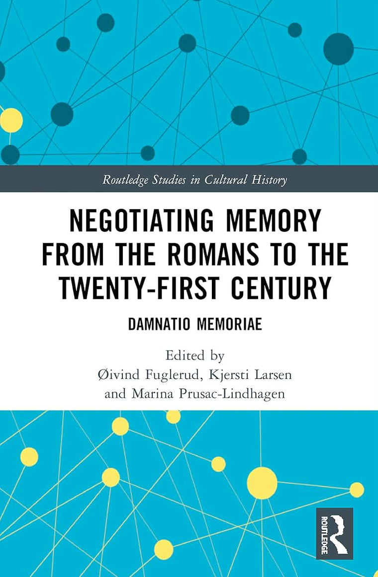Negotiating Memory from the Romans to the Twenty-First Century (Routledge Studies in Cultural History)
