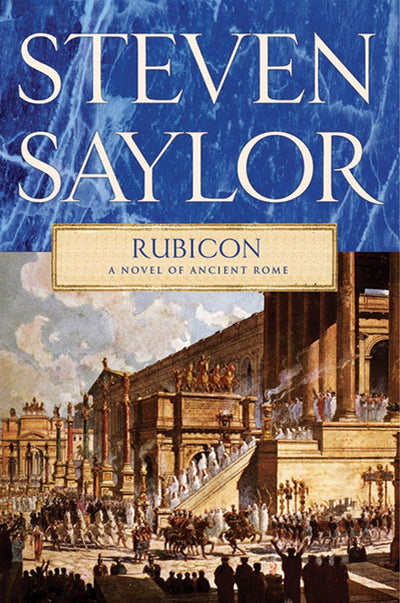 Rubicon: A Novel of Ancient Rome (Novels of Ancient Rome, 7)