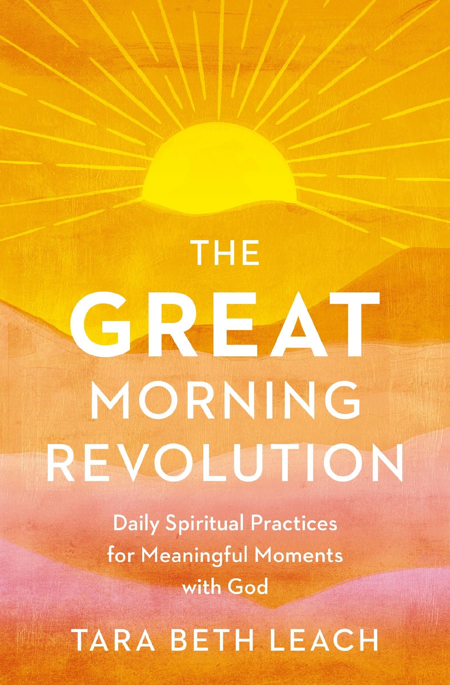 The GREAT Morning Revolution: Daily Spiritual Practices for Meaningful Moments with God (Seedbed Resources)