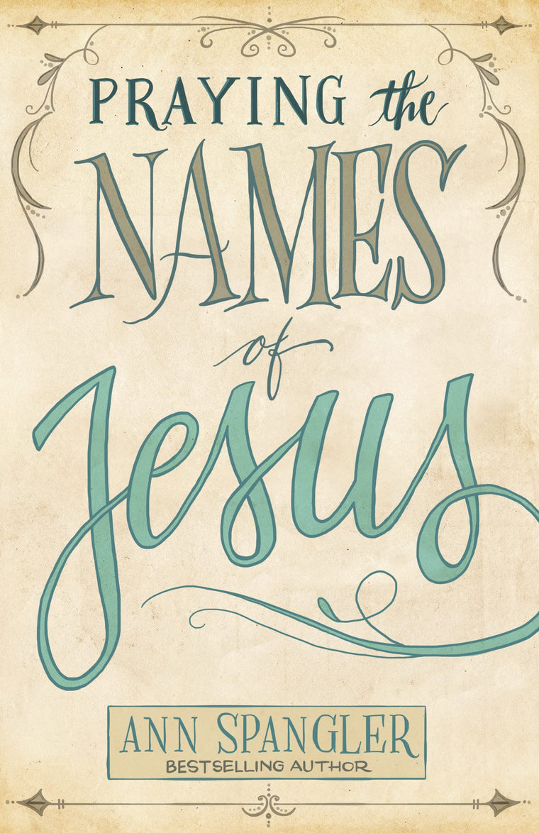 Praying the Names of Jesus: Weekly Devotions and Prayers to Draw You Closer to Christ
