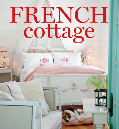French Cottage: French-style Homes and Shops for Inspiration (Cottage Journal)
