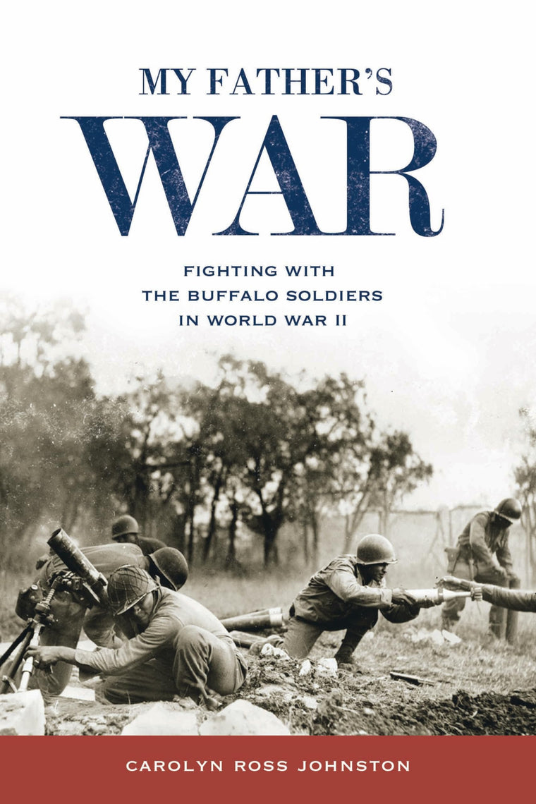 My Father's War: Fighting with the Buffalo Soldiers in World War II