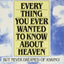 Everything You Ever Wanted to Know About Heaven: But Never D