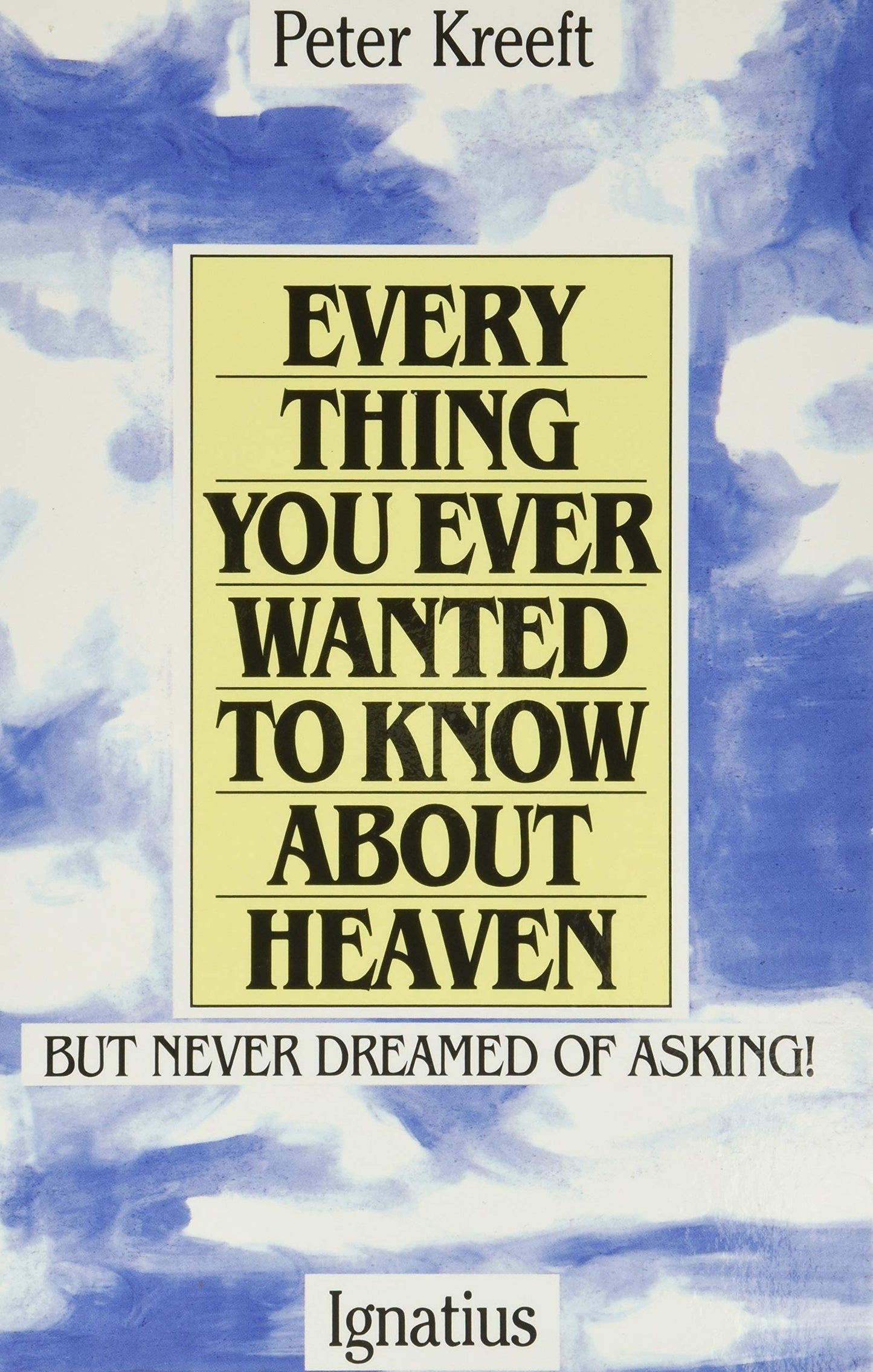 Everything You Ever Wanted to Know About Heaven: But Never D