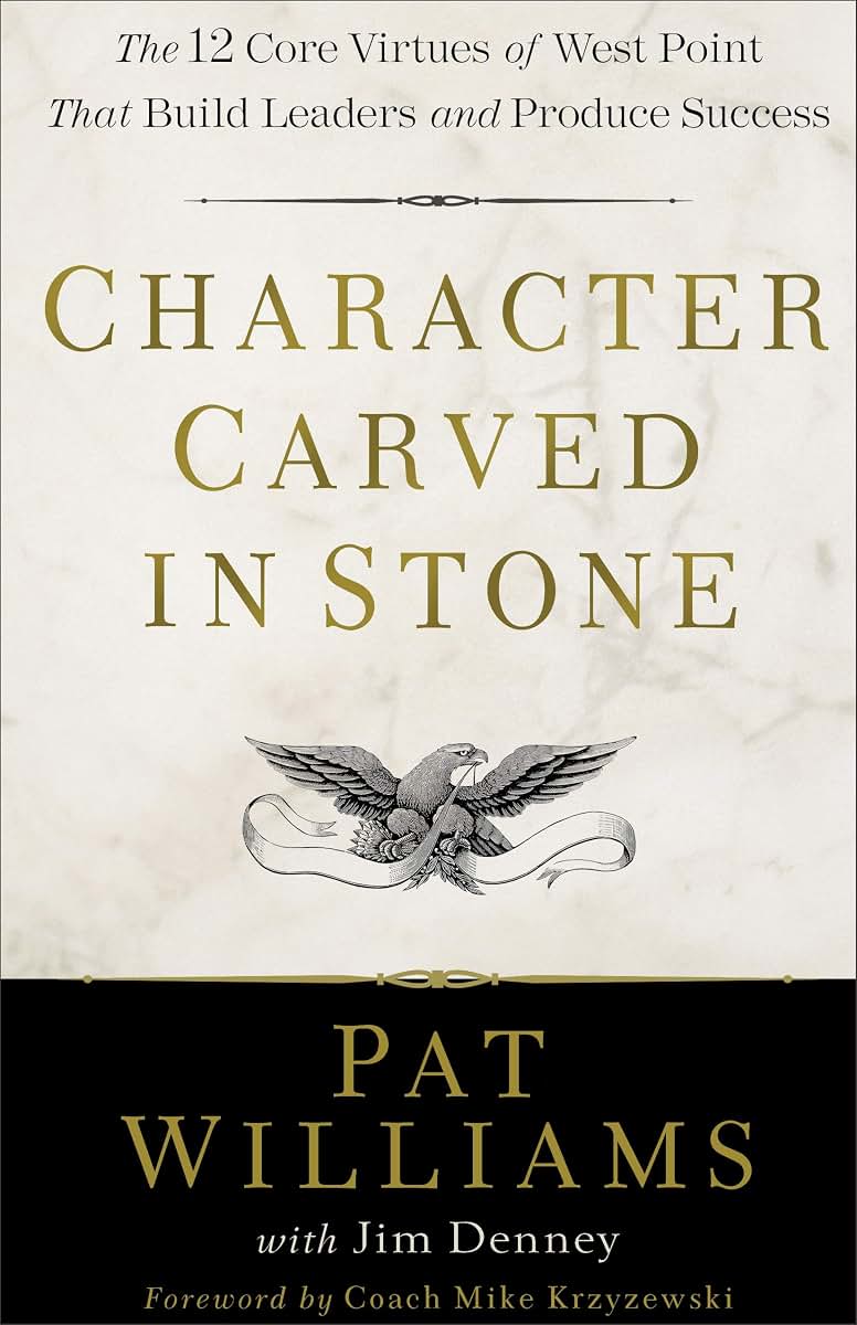 Character Carved in Stone: The 12 Core Virtues of West Point That Build Leaders and Produce Success