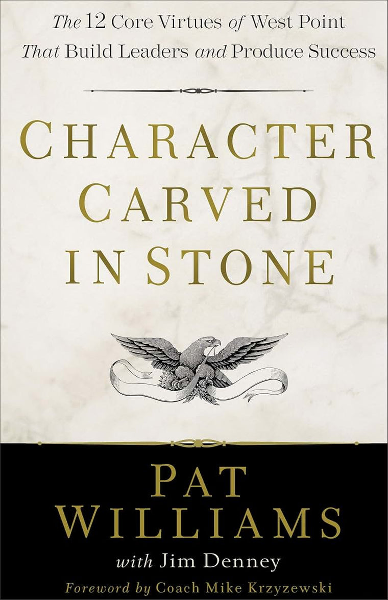 Character Carved in Stone: The 12 Core Virtues of West Point That Build Leaders and Produce Success