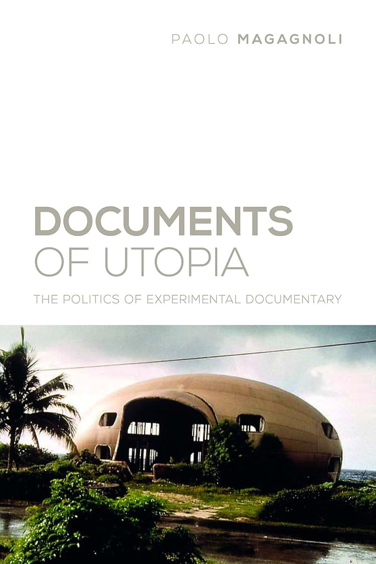 Documents of Utopia: The Politics of Experimental Documentary (Nonfictions)