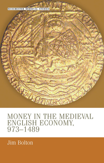 Money in the medieval English economy 973-1489 (Manchester Medieval Studies, 15)