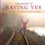 The Magic of Saying Yes: Answering Your Heart's True Calling