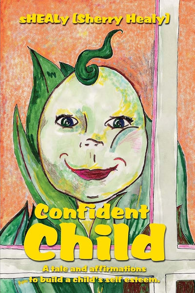 Confident Child: A tale and affirmations to build a child's self esteem.