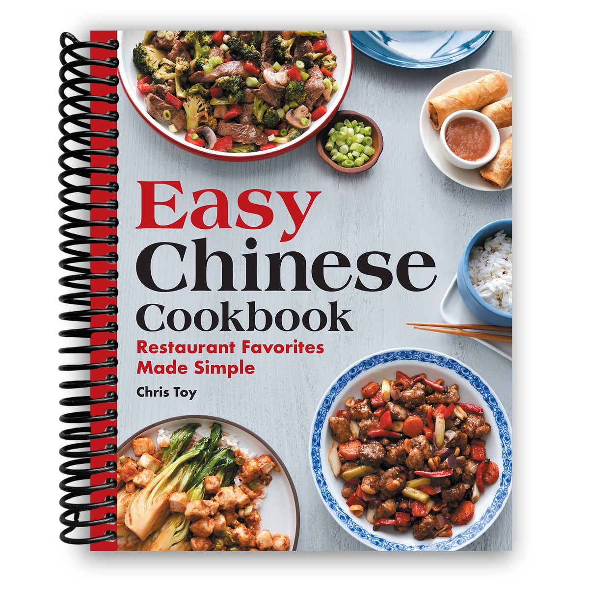 Easy Chinese Cookbook: Restaurant Favorites Made Simple [Spiral-bound] Chris Toy