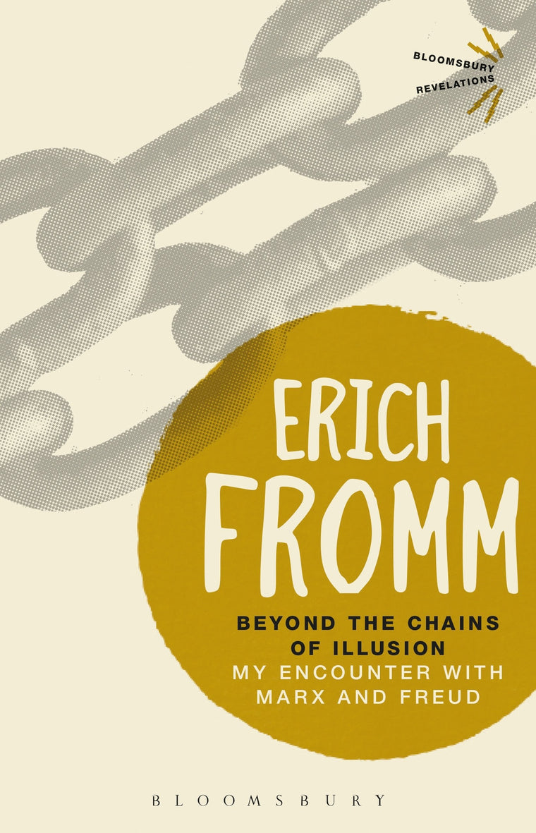 Beyond the Chains of Illusion: My Encounter with Marx and Freud (Bloomsbury Revelations)