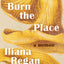 Burn the Place: A Memoir
