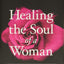 Healing the Soul of a Woman: How to Overcome Your Emotional Wounds