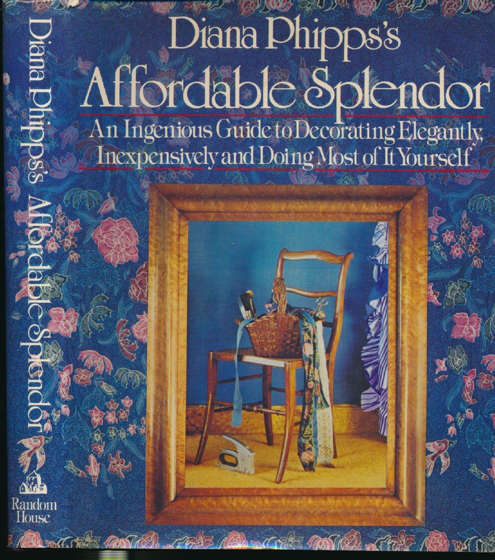 Diana Phipps's Affordable Splendor: An Ingenious Guide to Decorating