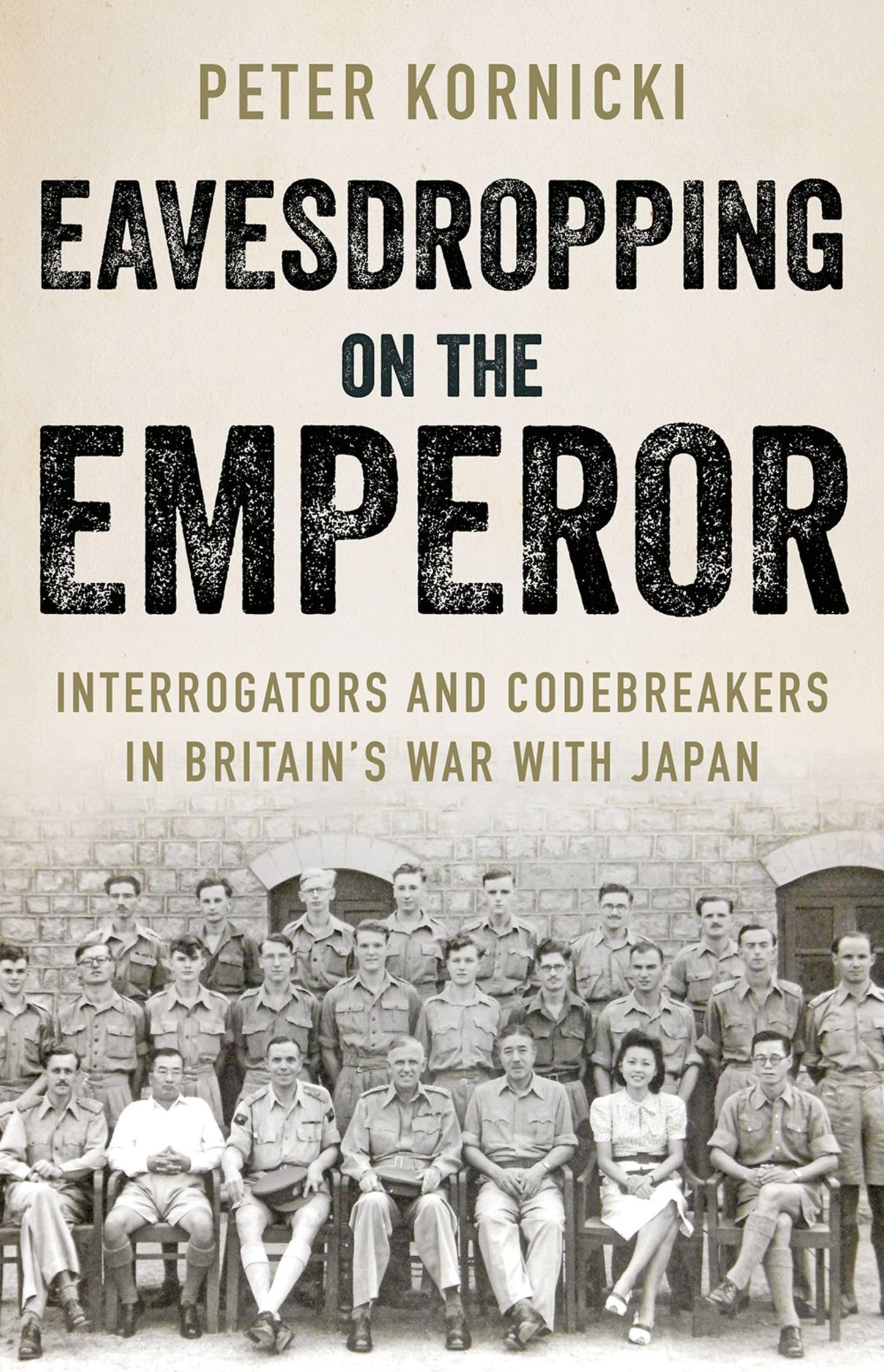 Eavesdropping on the Emperor: Interrogators and Codebreakers in Britains War With Japan