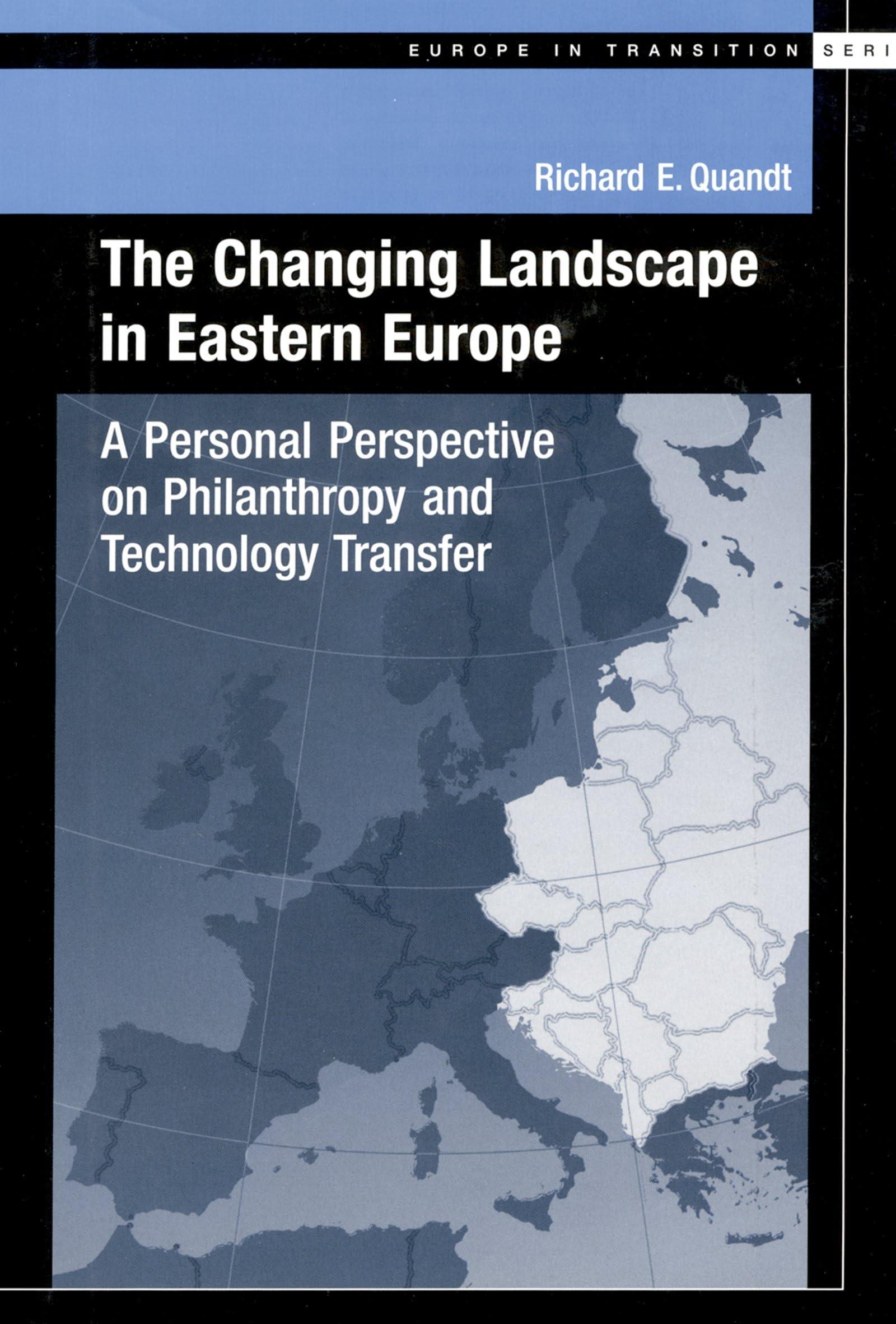The Changing Landscape in Eastern Europe: A Personal Perspective on Philanthropy and Technology Transfer (Europe in Transition Series)