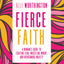 Fierce Faith: A Woman's Guide to Fighting Fear, Wrestling Worry, and Overcoming Anxiety