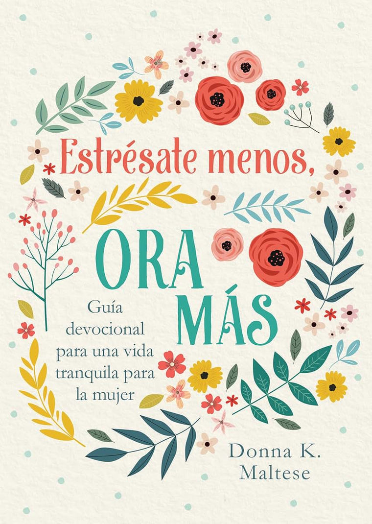 Estrésate Menos, Ora Más: Guía Devocional Para Una Vida Tranquila Para La Mujer (Spanish Edition)