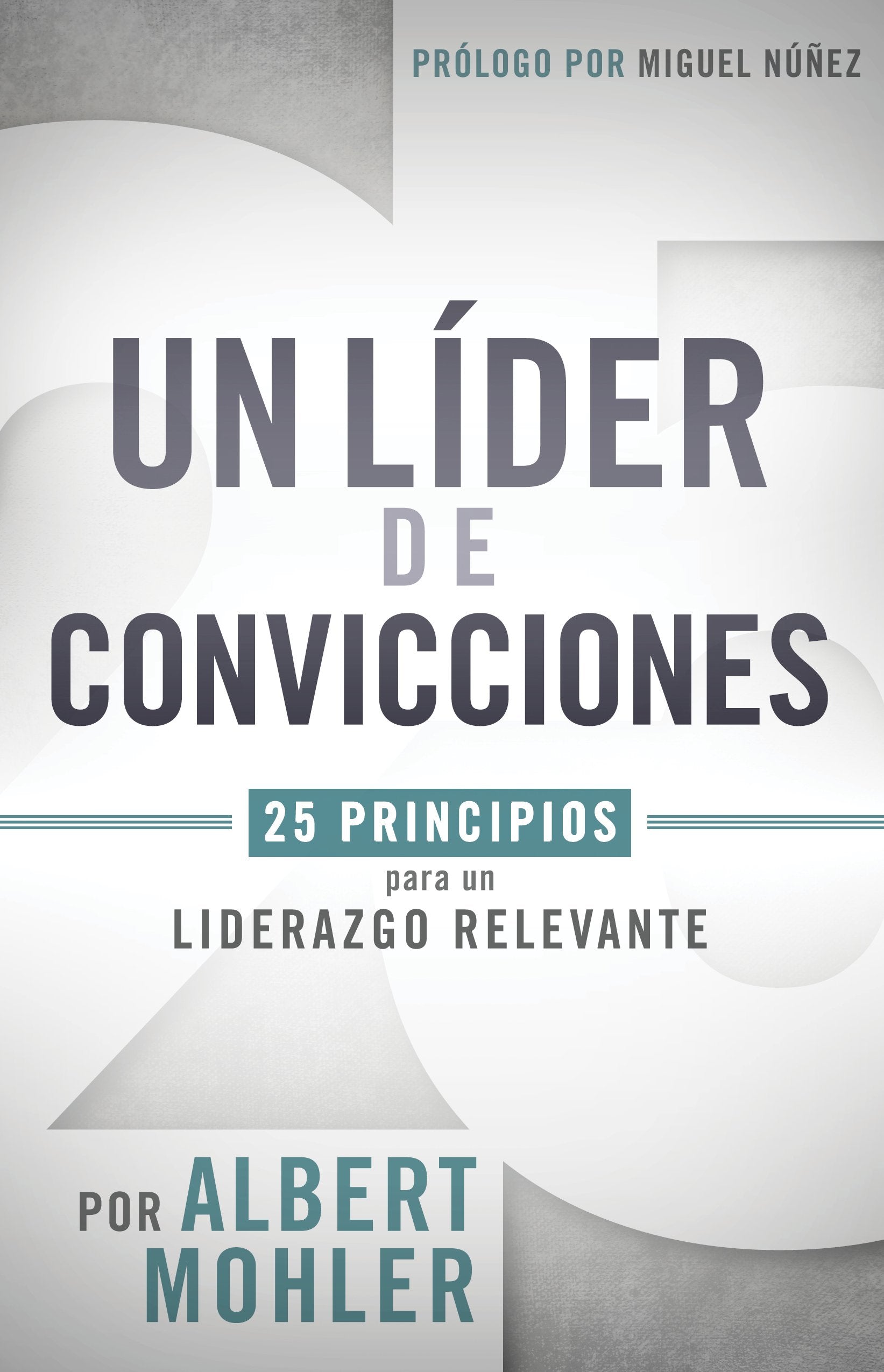 Un líder de convicciones: 25 principios para un liderazgo relevante (Spanish Edition)