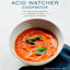 The Acid Watcher Cookbook: 100+ Delicious Recipes to Prevent