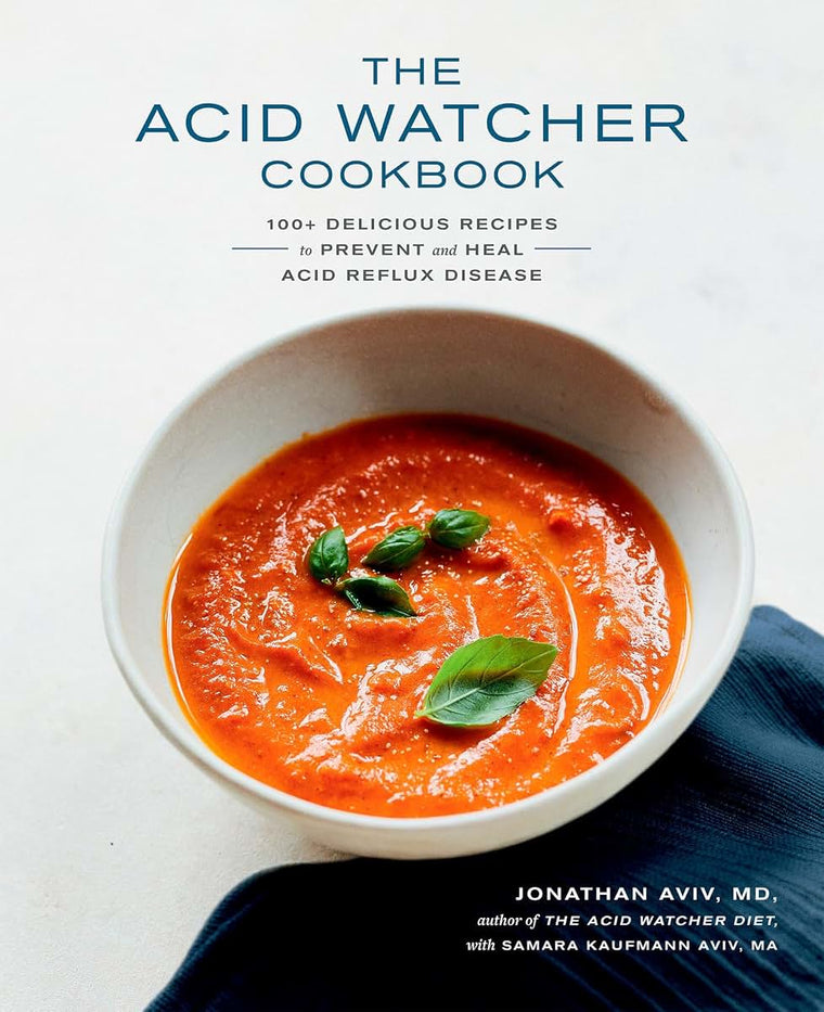 The Acid Watcher Cookbook: 100+ Delicious Recipes to Prevent