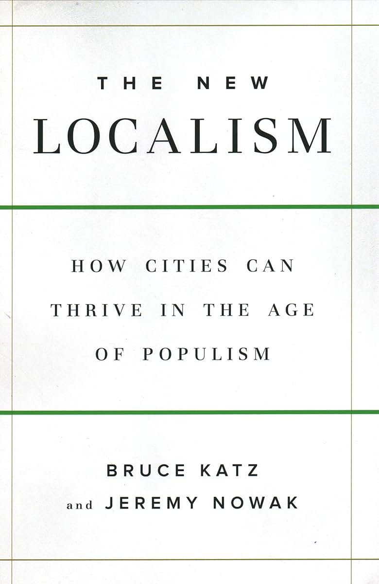 The New Localism: How Cities Can Thrive in the Age of Populism