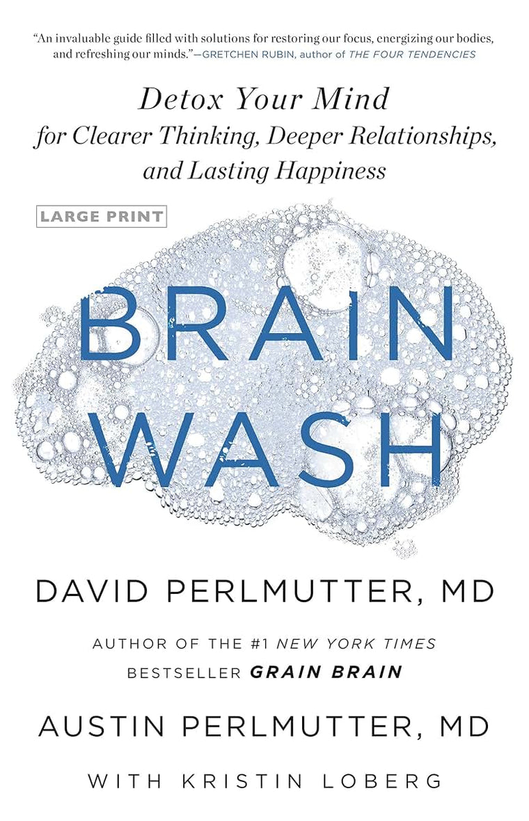 Brain Wash: Detox Your Mind for Clearer Thinking, Deeper Relationships, and Lasting Happiness