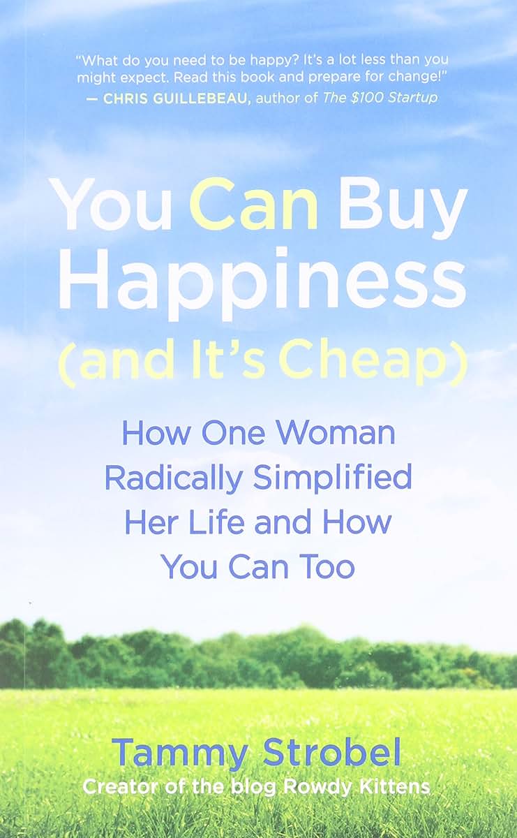 You Can Buy Happiness (and It's Cheap): How One Woman Radically Simplified Her Life and How You Can Too