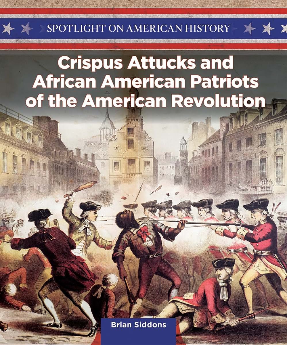 Crispus Attucks and African American Patriots of the American Revolution (Spotlight on American History)
