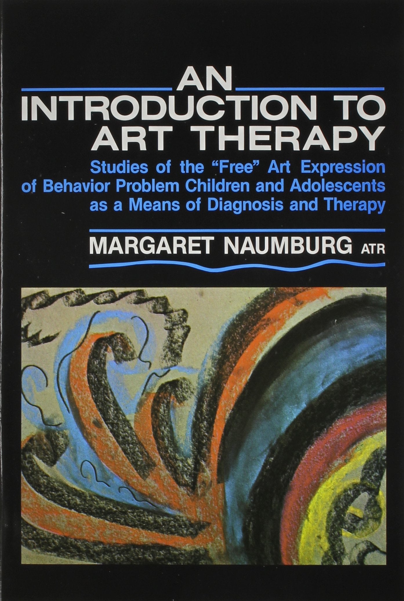 An Introduction to Art Therapy: Studies of the "Free" Art Ex