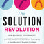 The Solution Revolution: How Business, Government, and Social Enterprises Are Teaming Up to Solve Society's Toughest Problems