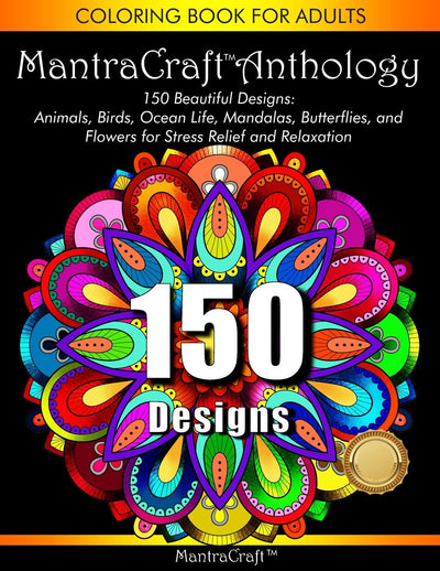 Coloring Book for Adults: MantraCraft Anthology: 150 Beautiful designs: Animals, Birds, Ocean Life, Mandalas, Butterflies, and Flowers for Stress relief and Relaxation
