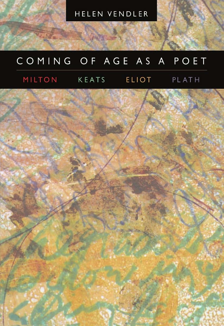 Coming of Age as a Poet: Milton, Keats, Eliot, Plath