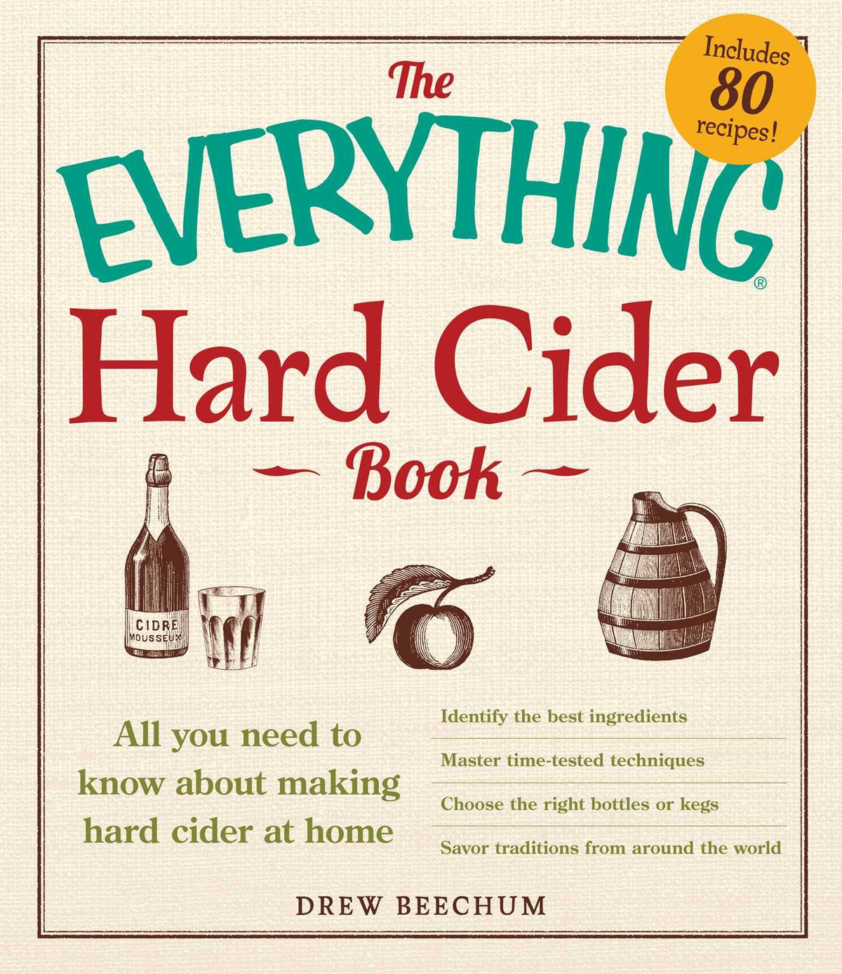 The Everything Hard Cider Book: All you need to know about making hard cider at home (Everything Series)