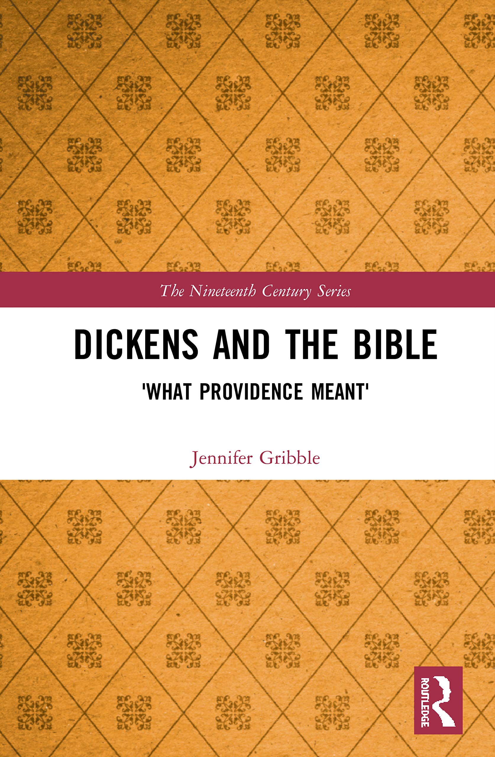Dickens and the Bible: 'What Providence Meant' (The Nineteenth Century Series)