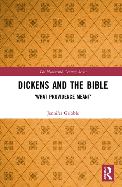 Dickens and the Bible: 'What Providence Meant' (The Nineteenth Century Series)