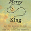 The Mercy King: How the Kindness of Jesus Heals Your Sin, Shame, and Weakness