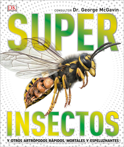 Super Insectos (Super Bug Encyclopedia): Los insectos m? grandes, r?idos, mortales y espeluznantes (DK Super Nature Encyclopedias) (Spanish Edition)