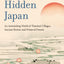 Hidden Japan: An Astonishing World of Thatched Villages, Ancient Shrines and Primeval Forests