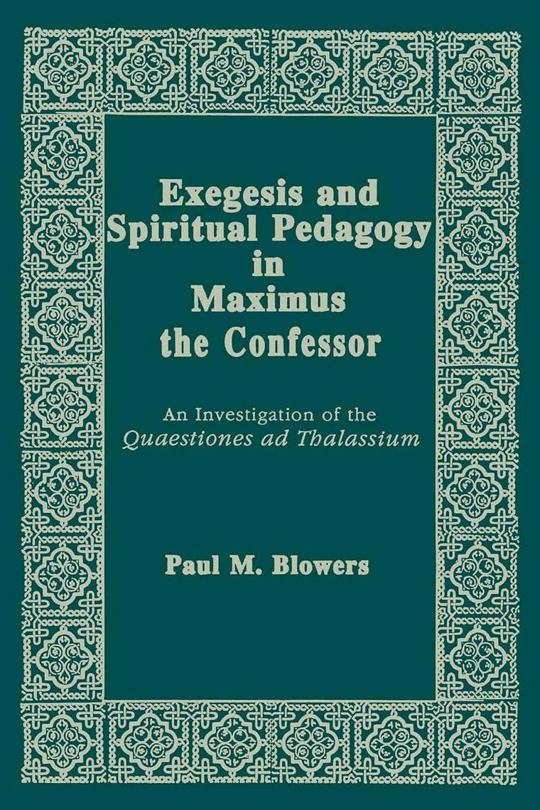 Exegesis and Spiritual Pedagogy in Maximus the Confessor: An Investigation of the Quaestiones Ad Thalassium (Christianity and Judaism in Antiquity) (Christianity and Judaism in Antiquity, 7)
