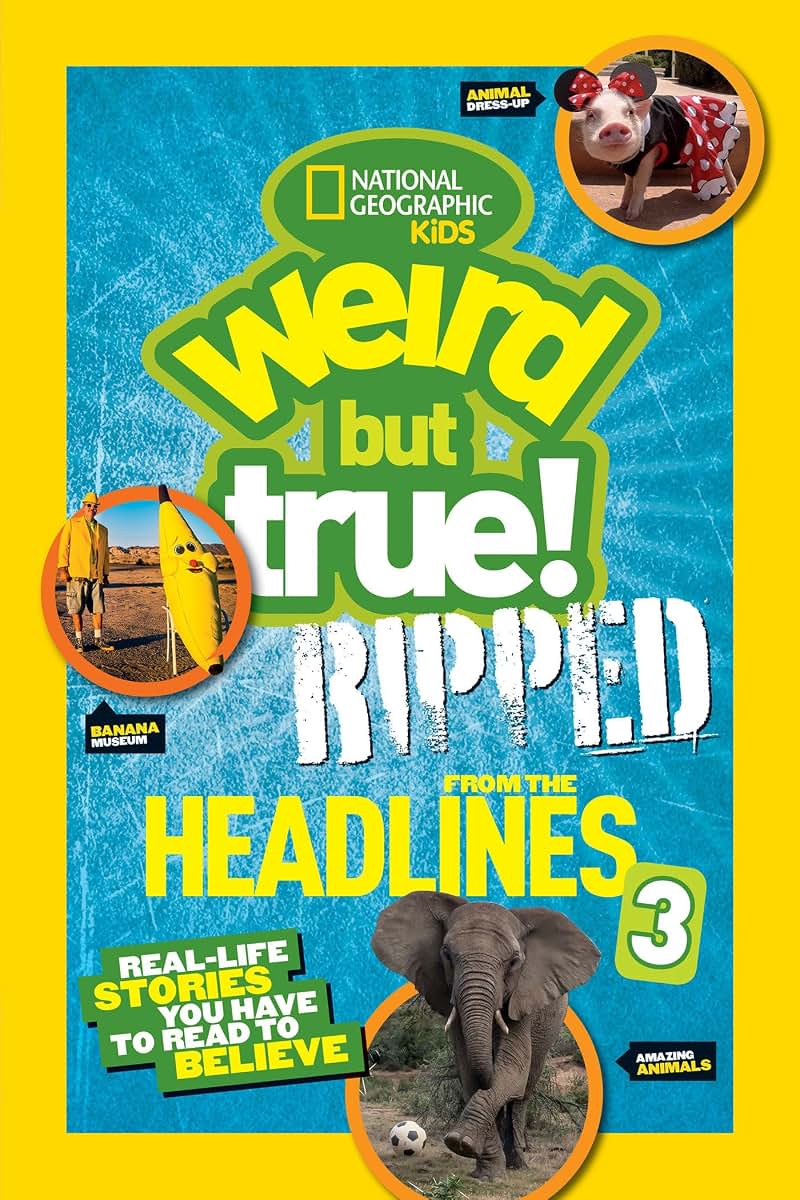 National Geographic Kids Weird But True!: Ripped from the Headlines 3: Real-life Stories You Have to Read to Believe