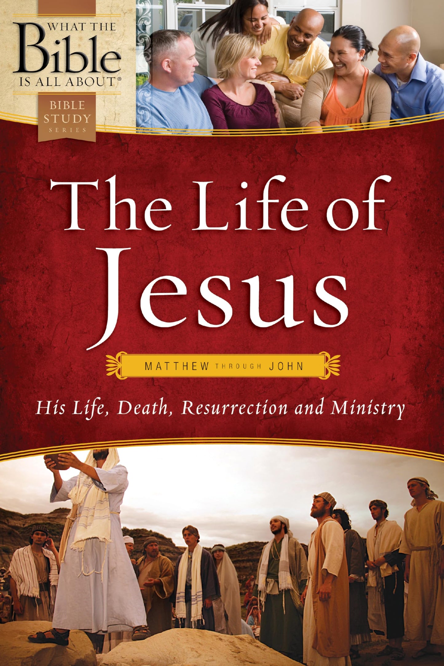 The Life of Jesus: Matthew through John (What the Bible Is All About)