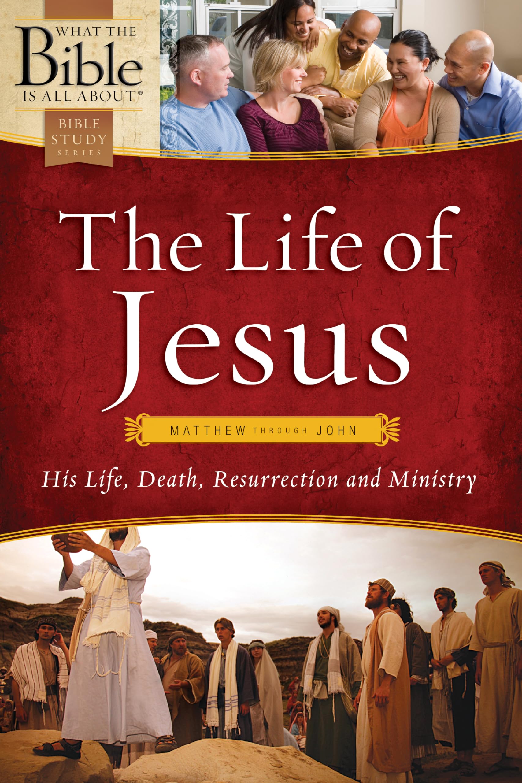 The Life of Jesus: Matthew through John (What the Bible Is All About)