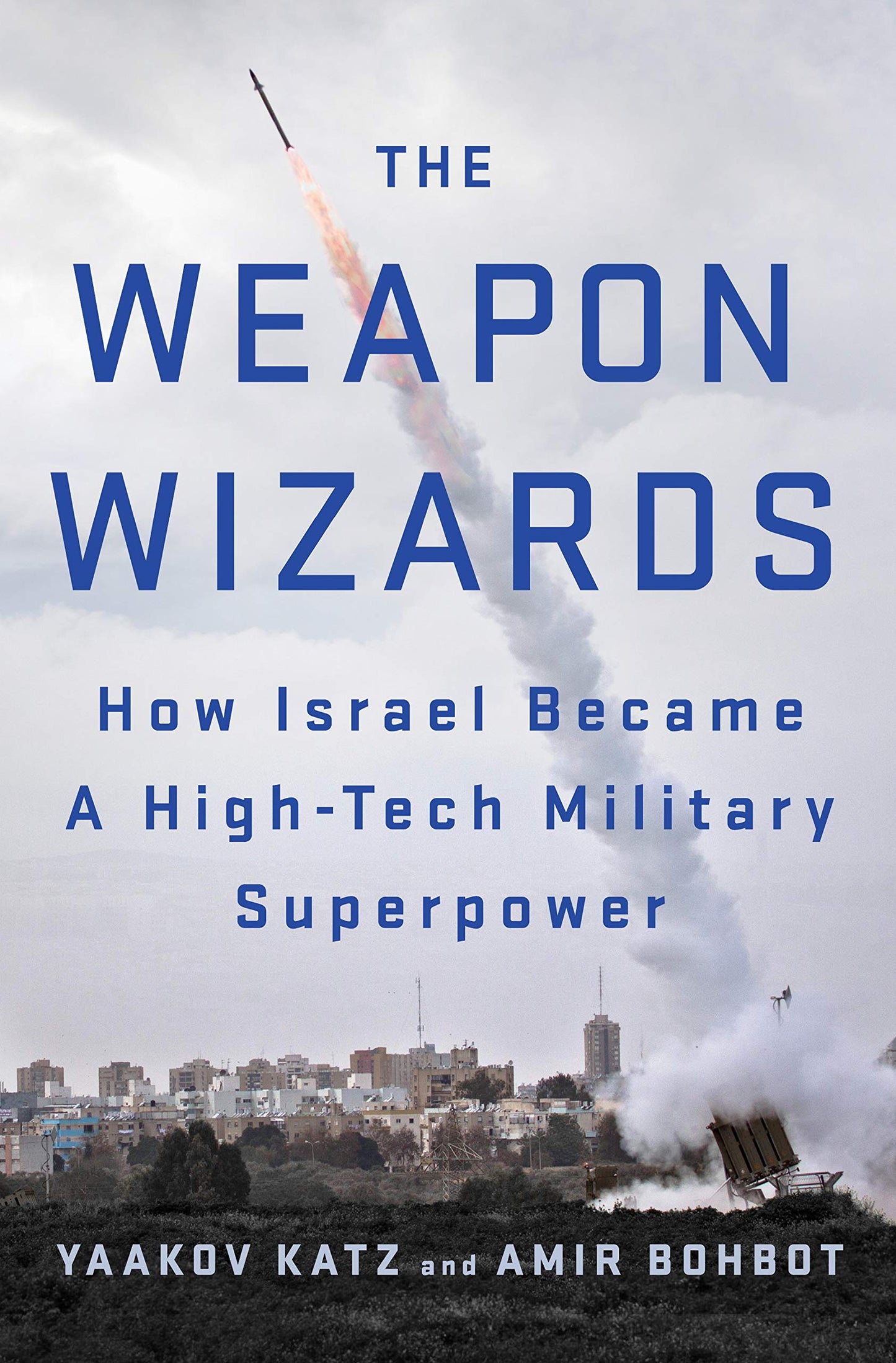 The Weapon Wizards: How Israel Became a High-Tech Military S